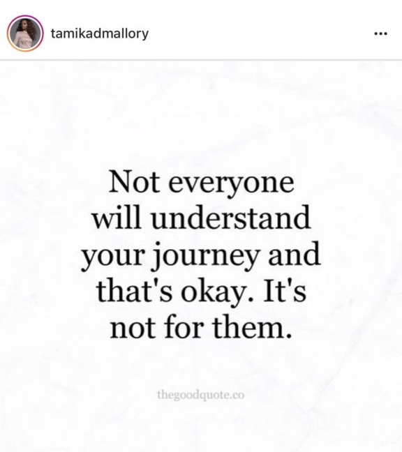 Quoted text “not everyone will understand your journey. That’s okay, it’s not for them.”